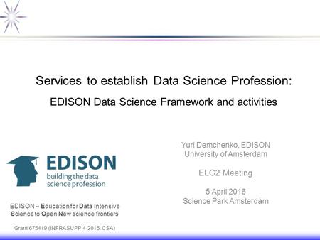 Services to establish Data Science Profession: EDISON Data Science Framework and activities Yuri Demchenko, EDISON University of Amsterdam ELG2 Meeting.