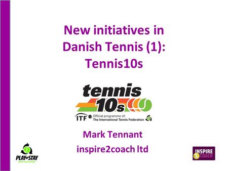 New initiatives in Danish Tennis (1): Tennis10s Mark Tennant inspire2coach ltd.