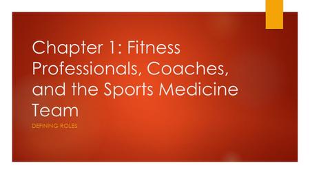 Chapter 1: Fitness Professionals, Coaches, and the Sports Medicine Team Defining Roles.