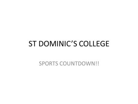 ST DOMINIC’S COLLEGE SPORTS COUNTDOWN!!. Why Sport? “Success isn’t something that Just happens – success is Learned, success is practiced And then it.