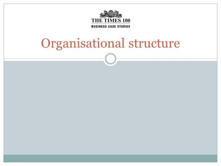 Organisational structure. Internal organisation of firms In small firms: Each worker may undertake a range of roles The structure may be informal and.