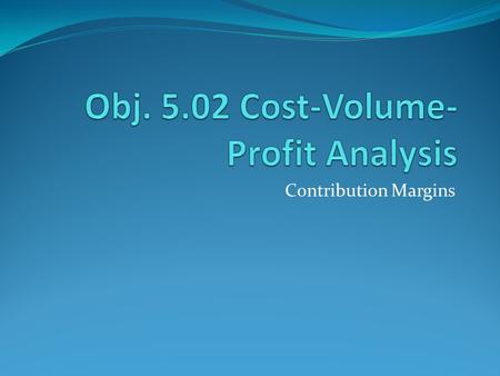 Contribution Margins. Cost-volume-profit Analysis: Calculating Contribution Margin Financial statements are used by managers to help make good business.