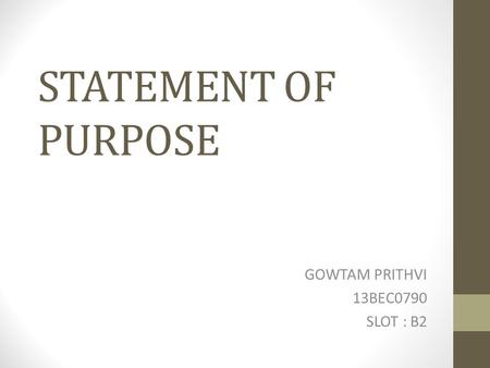 STATEMENT OF PURPOSE GOWTAM PRITHVI 13BEC0790 SLOT : B2.