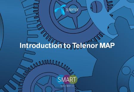 1 Telenor MAP, SMART and BrandTracker 2.0 Telenor ASA | Group Industrial Development | Markets | Brands 2013.