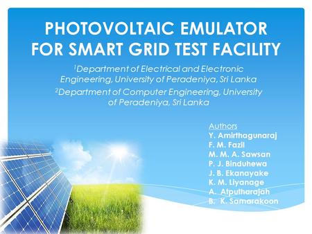 PHOTOVOLTAIC EMULATOR FOR SMART GRID TEST FACILITY 1 Department of Electrical and Electronic Engineering, University of Peradeniya, Sri Lanka 2 Department.