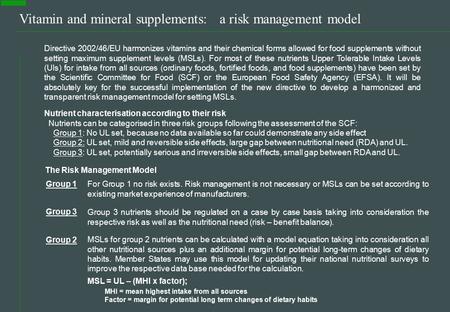 Vitamin and mineral supplements: a risk management model Directive 2002/46/EU harmonizes vitamins and their chemical forms allowed for food supplements.