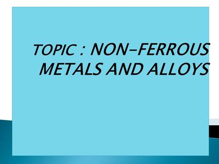 TOPIC : NON-FERROUS METALS AND ALLOYS. GROUP MEMBERS : 1) 140280119009 : Bhoya sandip k. 2) 140280119012 : Chaudhari ankit z. 3) 140280119027 : Gamit.