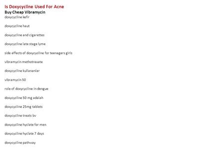 Is Doxycycline Used For Acne Buy Cheap Vibramycin doxycycline kefir doxycycline haut doxycycline and cigarettes doxycycline late stage lyme side effects.