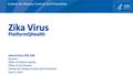 Centers for Disease Control and Prevention Zika Virus PlatformQHealth Joanne Cono, MD, ScM Director Office of Science Quality Office of the Director Centers.