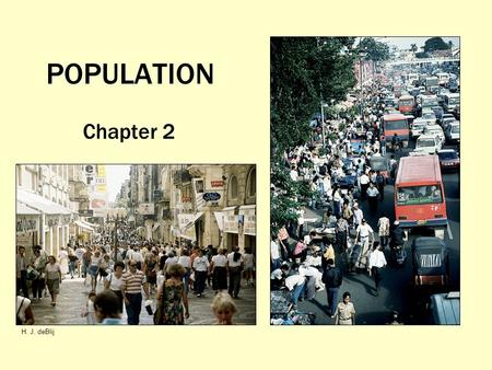 POPULATION Chapter 2 H. J. deBlij. Where in the World Do People Live and Why? Arithmetic population density: Measure of total population relative to land.