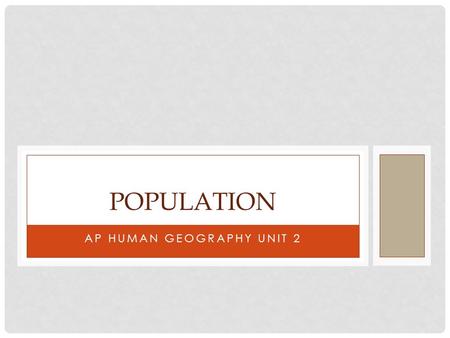 AP HUMAN GEOGRAPHY UNIT 2 POPULATION. DEMOGRAPHY Demography is the study of population. How people are distributed based on age, gender, occupation, fertility,