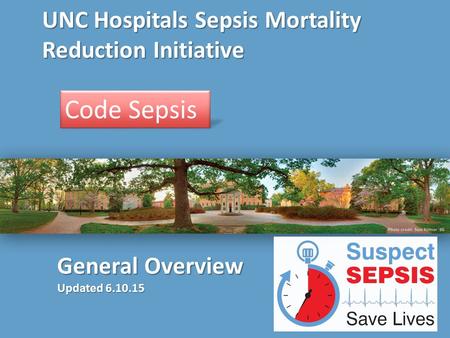 UNC Hospitals Sepsis Mortality Reduction Initiative Code Sepsis General Overview Updated 6.10.15.