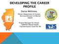 Darius McKinney Illinois Department of Human Services/Division of Mental Health Project Manager for Illinois SAMHSA Mental Health Transformation Grant.