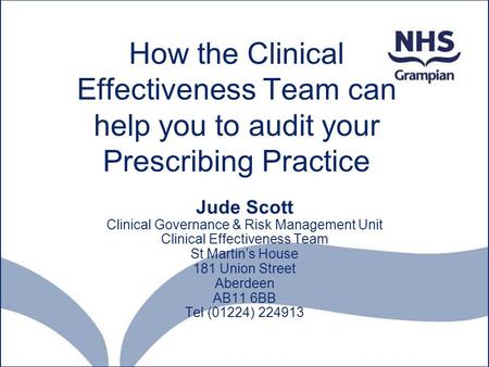 How the Clinical Effectiveness Team can help you to audit your Prescribing Practice Jude Scott Clinical Governance & Risk Management Unit Clinical Effectiveness.