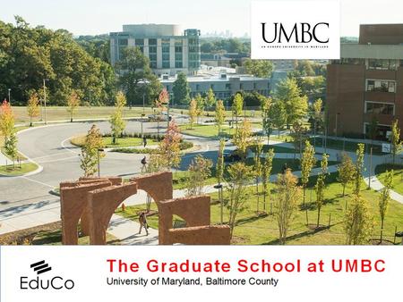 Www.umbc.edu The Graduate School at UMBC University of Maryland, Baltimore County.