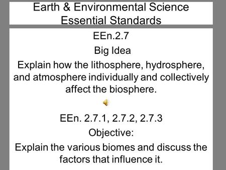 Earth & Environmental Science Essential Standards EEn.2.7 Big Idea Explain how the lithosphere, hydrosphere, and atmosphere individually and collectively.