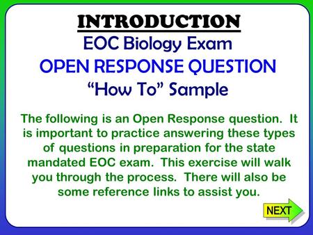 EOC Biology Exam OPEN RESPONSE QUESTION “How To” Sample The following is an Open Response question. It is important to practice answering these types of.