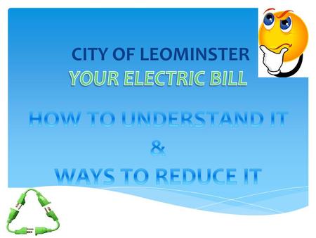 CITY OF LEOMINSTER. Customer Charge The cost of providing customer related service such as metering, meter reading and billing. These fixed costs are.