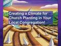 Creating a Climate for Church Planting in Your Local Congregation!