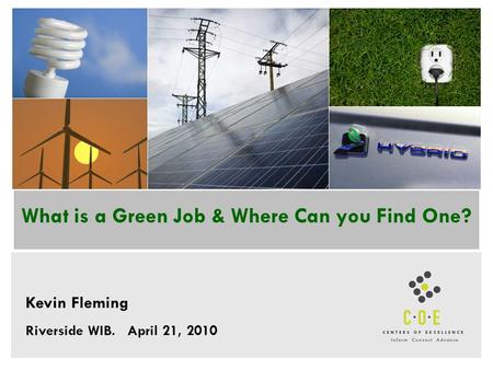 What is a Green Job & Where Can you Find One? Kevin Fleming Riverside WIB. April 21, 2010.