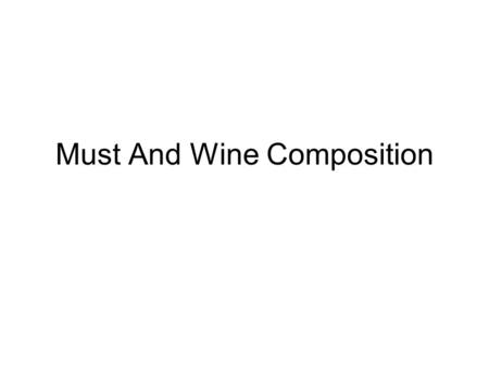 Must And Wine Composition. General Background The weight % of the grape component parts of a cluster The general weight composition of the juice.