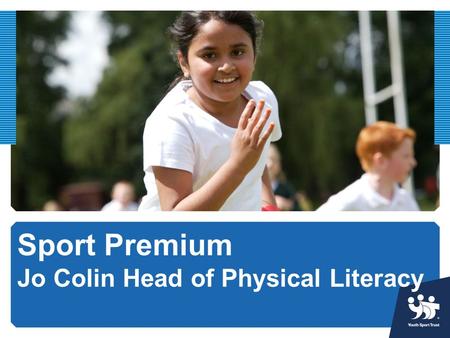 Sport Premium Jo Colin Head of Physical Literacy.