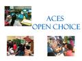 ACES OPEN CHOICE. Open Choice Contacts Tim Howes– Assistant Executive Director of Finance & Operations (203) 498-6838   Lynn Bailey.