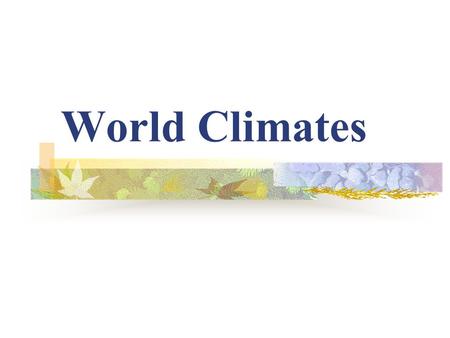 World Climates. Climate is the characteristic condition of the atmosphere in the lower layer of Earth’s atmosphere. It is based upon the long- term weather.