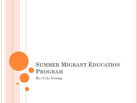 S UMMER M IGRANT E DUCATION P ROGRAM By: Cris Young.