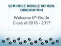 SEMINOLE MIDDLE SCHOOL ORIENTATION. School Staff Administration Mrs. Marlow, Principal Mr. DeKlavon, Intern Principal Ms. Curry, Intern Principal Ms.