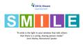 “A smile is the light in your window that tells others that there is a caring, sharing person inside.” Denis Waitley, Motivational Speaker SMILE.