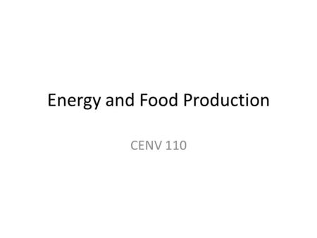 Energy and Food Production CENV 110. Energy intensity of food production Crops Land animals Fish.