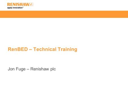 RenBED – Technical Training Jon Fuge – Renishaw plc.