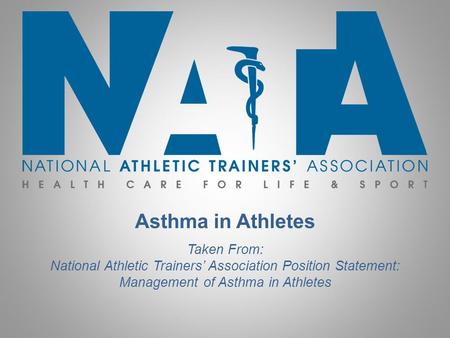 Asthma in Athletes Taken From: National Athletic Trainers’ Association Position Statement: Management of Asthma in Athletes.