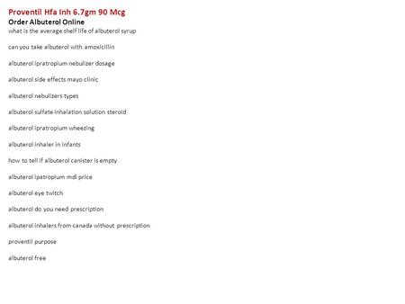 Proventil Hfa Inh 6.7gm 90 Mcg Order Albuterol Online what is the average shelf life of albuterol syrup can you take albuterol with amoxicillin albuterol.