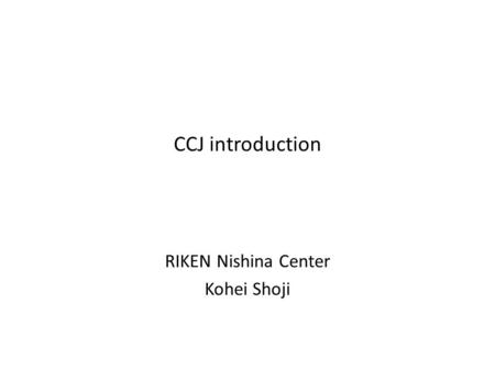 CCJ introduction RIKEN Nishina Center Kohei Shoji.