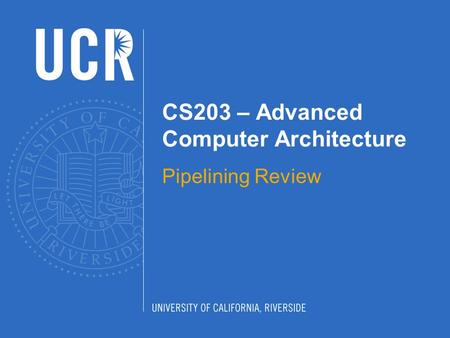 CS203 – Advanced Computer Architecture Pipelining Review.