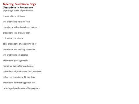 Tapering Prednisone Dogs Cheap Generic Prednisone physiologic doses of prednisone tylenol with prednisone will prednisone help my rash prednisone side.