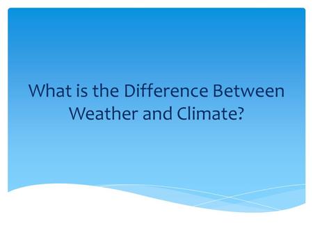 What is the Difference Between Weather and Climate?