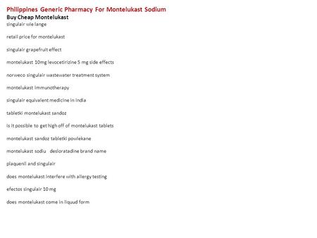 Philippines Generic Pharmacy For Montelukast Sodium Buy Cheap Montelukast singulair wie lange retail price for montelukast singulair grapefruit effect.