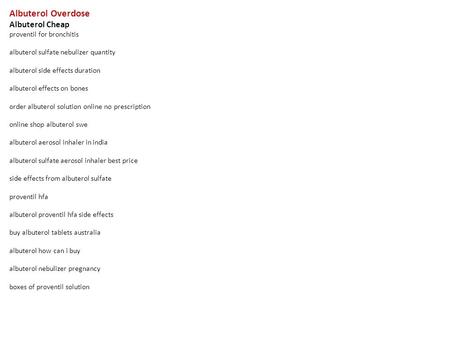 Albuterol Overdose Albuterol Cheap proventil for bronchitis albuterol sulfate nebulizer quantity albuterol side effects duration albuterol effects on bones.