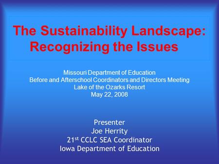 The Sustainability Landscape: Recognizing the Issues Missouri Department of Education Before and Afterschool Coordinators and Directors Meeting Lake of.