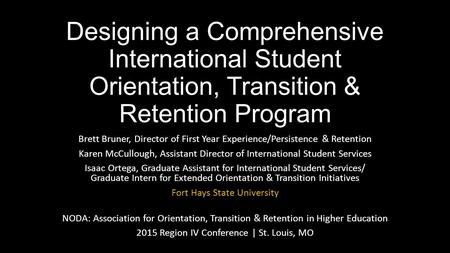 Designing a Comprehensive International Student Orientation, Transition & Retention Program Brett Bruner, Director of First Year Experience/Persistence.