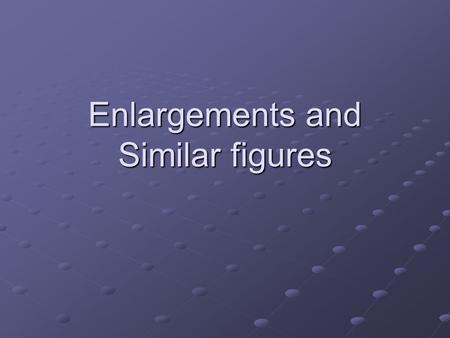 Enlargements and Similar figures. Enlargement When a shape is enlarged by a scale factor: a)all sides must be multiplied by the scale factor. b)All angles.