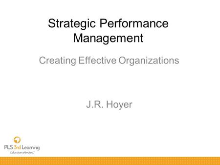 Strategic Performance Management Creating Effective Organizations J.R. Hoyer.