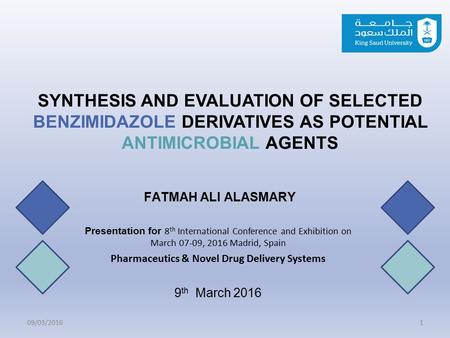 SYNTHESIS AND EVALUATION OF SELECTED BENZIMIDAZOLE DERIVATIVES AS POTENTIAL ANTIMICROBIAL AGENTS FATMAH ALI ALASMARY Presentation for 8 th International.