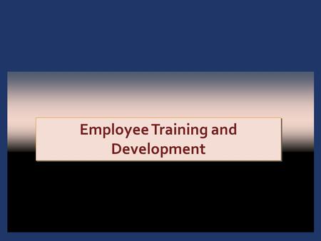 1 - 1 Employee Training and Development. 1 - 2 Introduction: Training for Competitive Advantage.