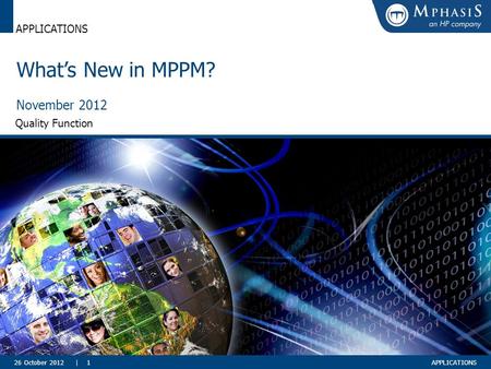 APPLICATIONS What’s New in MPPM? November 2012 26 October 2012 Quality Function APPLICATIONS| 1.