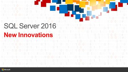 SQL Server 2016 New Innovations. Microsoft Data Platform Relational Beyond Relational On-premises Cloud Comprehensiv e Connected Choice SQL Server Azure.