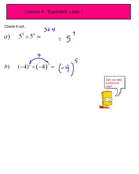 Lesson 4 : Exponent Laws I Check it out... Can you see a short cut rule?